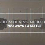 Arbitration vs. Mediation - Two ways to settle outside the courtroom