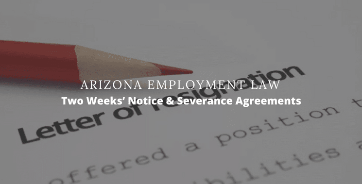 Arizona Employment Law: Two Weeks’ Notice and Severance Agreements