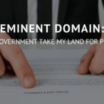 Eminent Domain: Can the Government take my land for public use?