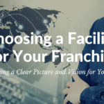 Choosing a facility for your franchise