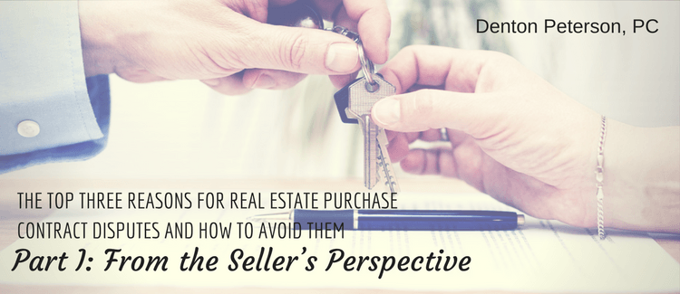 THE TOP THREE REASONS FOR REAL ESTATE PURCHASE CONTRACT DISPUTES AND HOW TO AVOID THEM