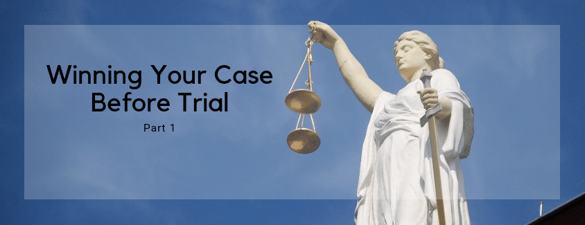 Winning Your Case Before Trial