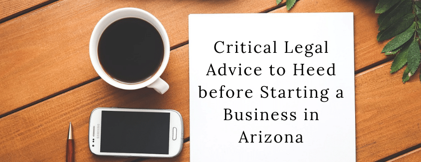 Critical Legal Advice to Heed before Starting a Business in Arizona