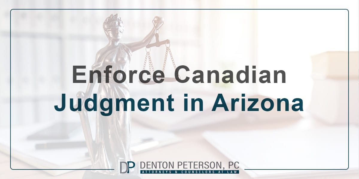 Enforce Canadian Judgment In Arizona Denton Peterson, P.C.