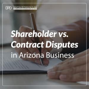 Shareholder vs. Contract Disputes in Arizona Business