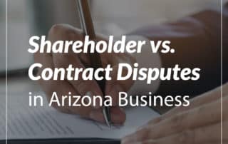 Shareholder vs. Contract Disputes in Arizona Business