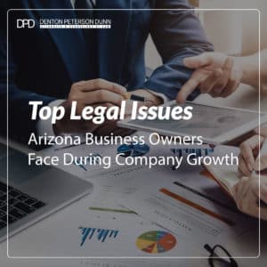 Top Legal Issues Arizona Business Owners Face During Company Growth