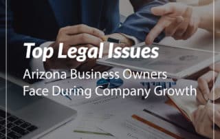 Top Legal Issues Arizona Business Owners Face During Company Growth