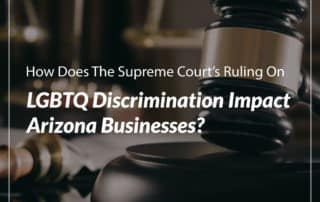 How does the Supreme Court’s ruling on LGBTQ discrimination impact Arizona businesses?