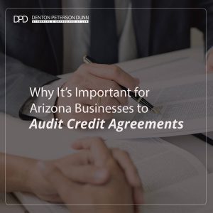 Why It’s Important for Arizona Businesses to Audit Credit Agreements