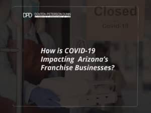 How is COVID-19 Impacting Arizona’s Franchise Businesses?