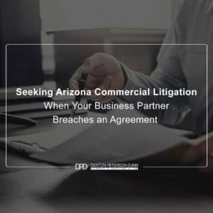 Seeking Arizona Commercial Litigation When Your Business Partner Breaches An Agreement