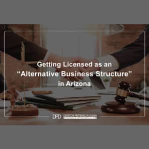 Getting Licensed as an “Alternative Business Structure” in Arizona
