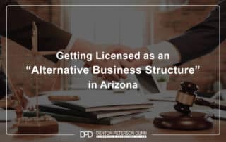 Getting Licensed as an “Alternative Business Structure” in Arizona