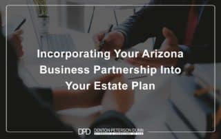 Incorporating Your Arizona Business Partnership Into Your Estate Plan