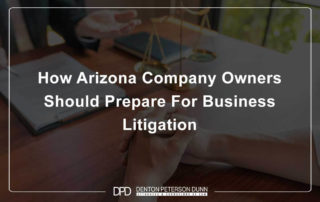 How Arizona Company Owners Should Prepare For Business Litigation