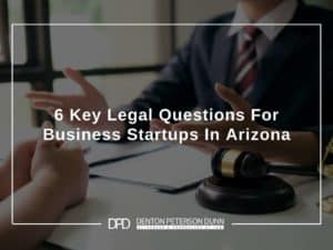 6 Key Legal Questions For Business Startups In Arizona