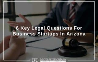 6 Key Legal Questions For Business Startups In Arizona