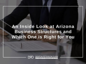 An Inside Look at Arizona Business Structures and Which One is Right for You