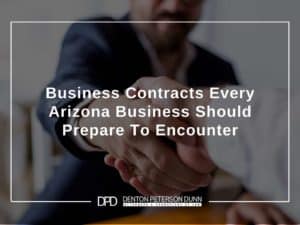 Business Contracts Every Arizona Business Should Prepare To Encounter