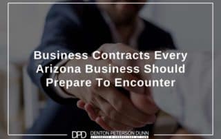 Business Contracts Every Arizona Business Should Prepare To Encounter