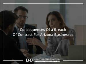 Consequences Of a Breach Of Contract For Arizona Businesses
