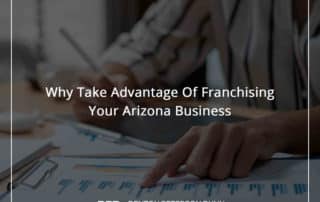 Why Take Advantage Of Franchising Your Arizona Business