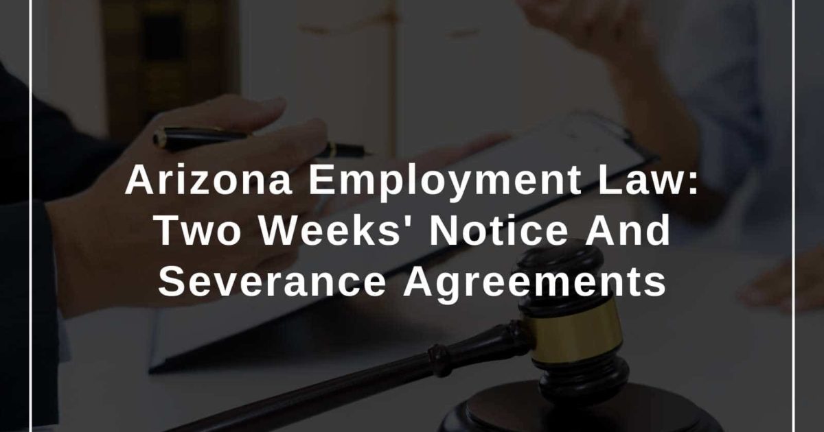Two Weeks’ Notices & Severance Agreements Under Arizona Law