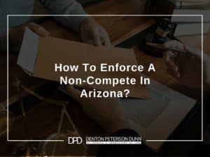 How To Enforce A Non-Compete In Arizona?