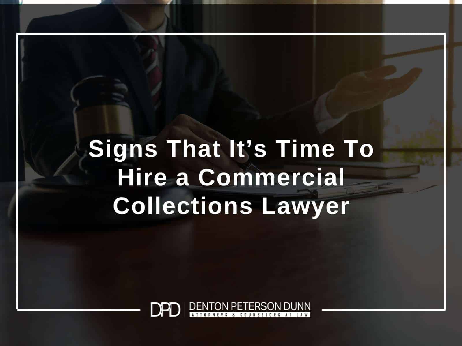 Signs That It’s Time To Hire a Commercial Collections Lawyer