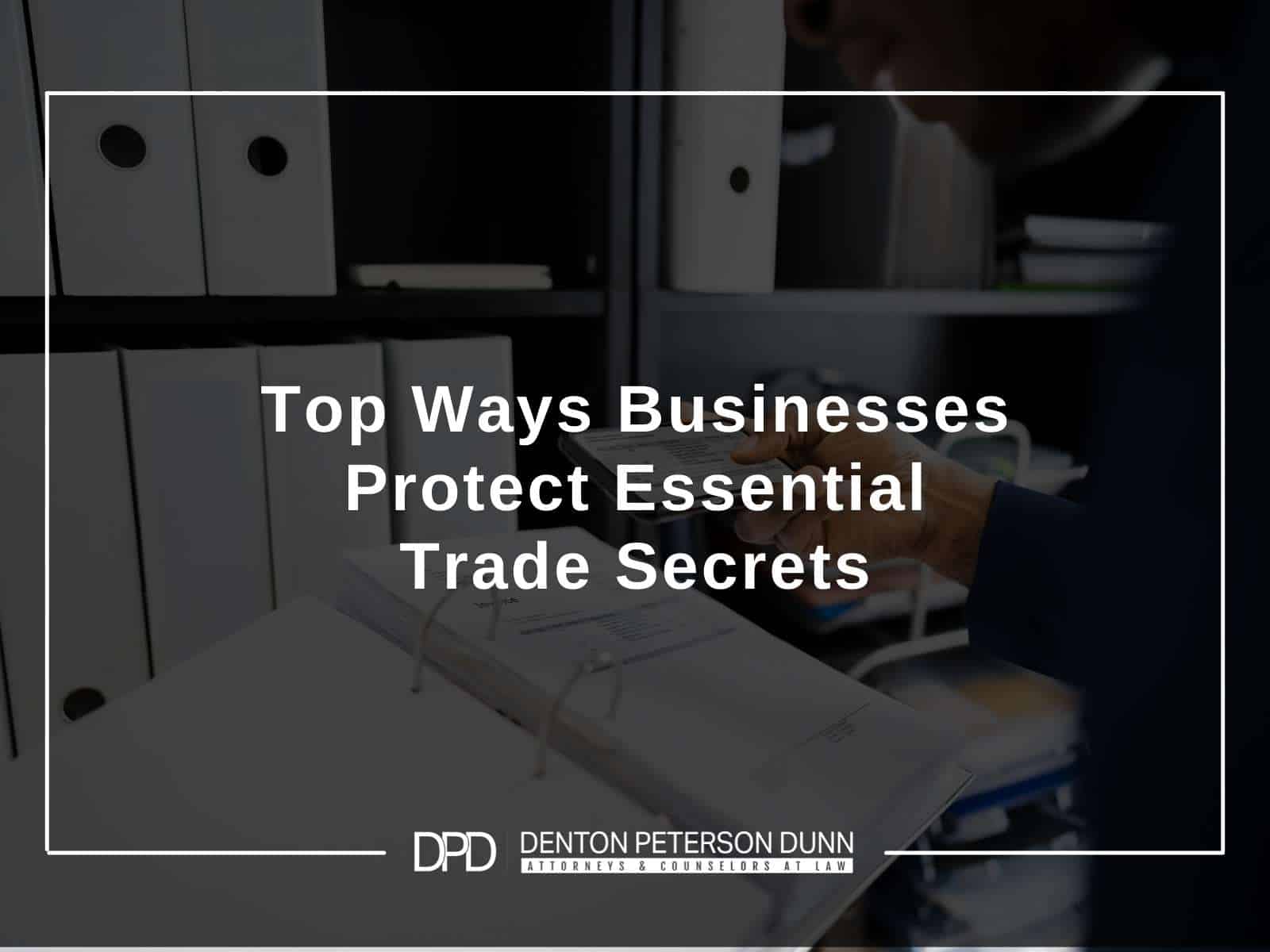 Top Ways Businesses Protect Essential Trade Secrets