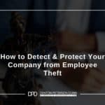 How to Detect & Protect Your Company from Employee Theft