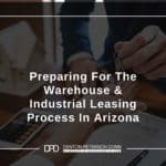 Preparing For The Warehouse & Industrial Leasing Process In Arizona