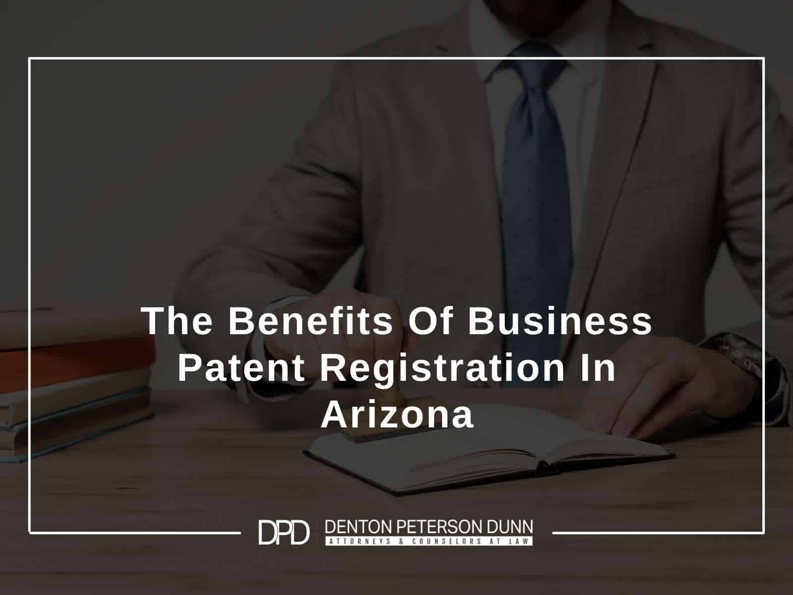 The Benefits Of Business Patent Registration In Arizona