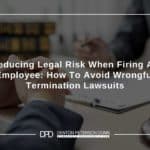 Reducing Legal Risk When Firing An Employee How To Avoid Wrongful Termination Lawsuits