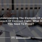 Understanding The Elements Of a Breach Of Contract Claim What Do You Need To Prove