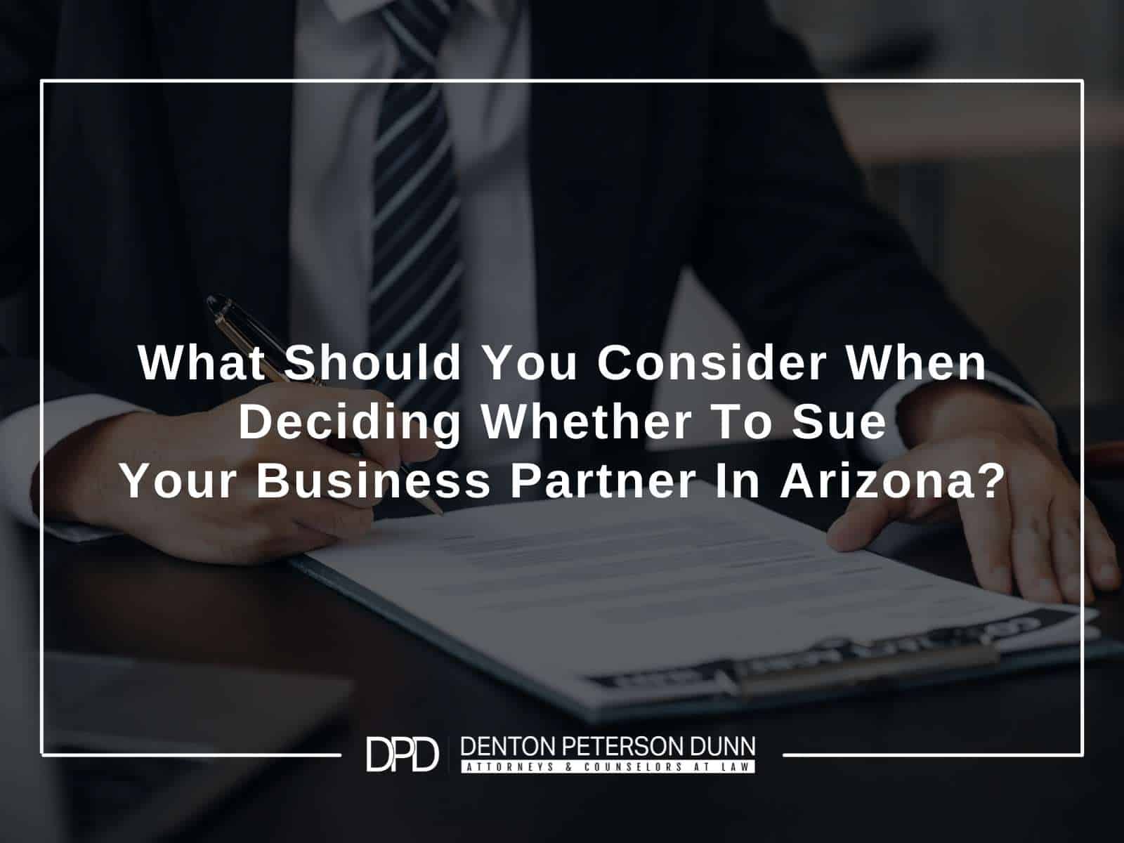 What Should You Consider When Deciding Whether To Sue Your Business Partner In Arizona?