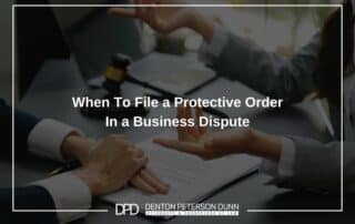 When To File a Protective Order In a Business Dispute