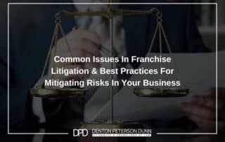 Common Issues In Franchise Litigation & Best Practices For Mitigating Risks In Your Business