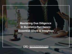 Mastering Due Diligence In Business Purchases: Essential Steps & Insights