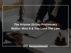 The Arizona 20-Day Preliminary Notice: Miss It and You Lose the Lien