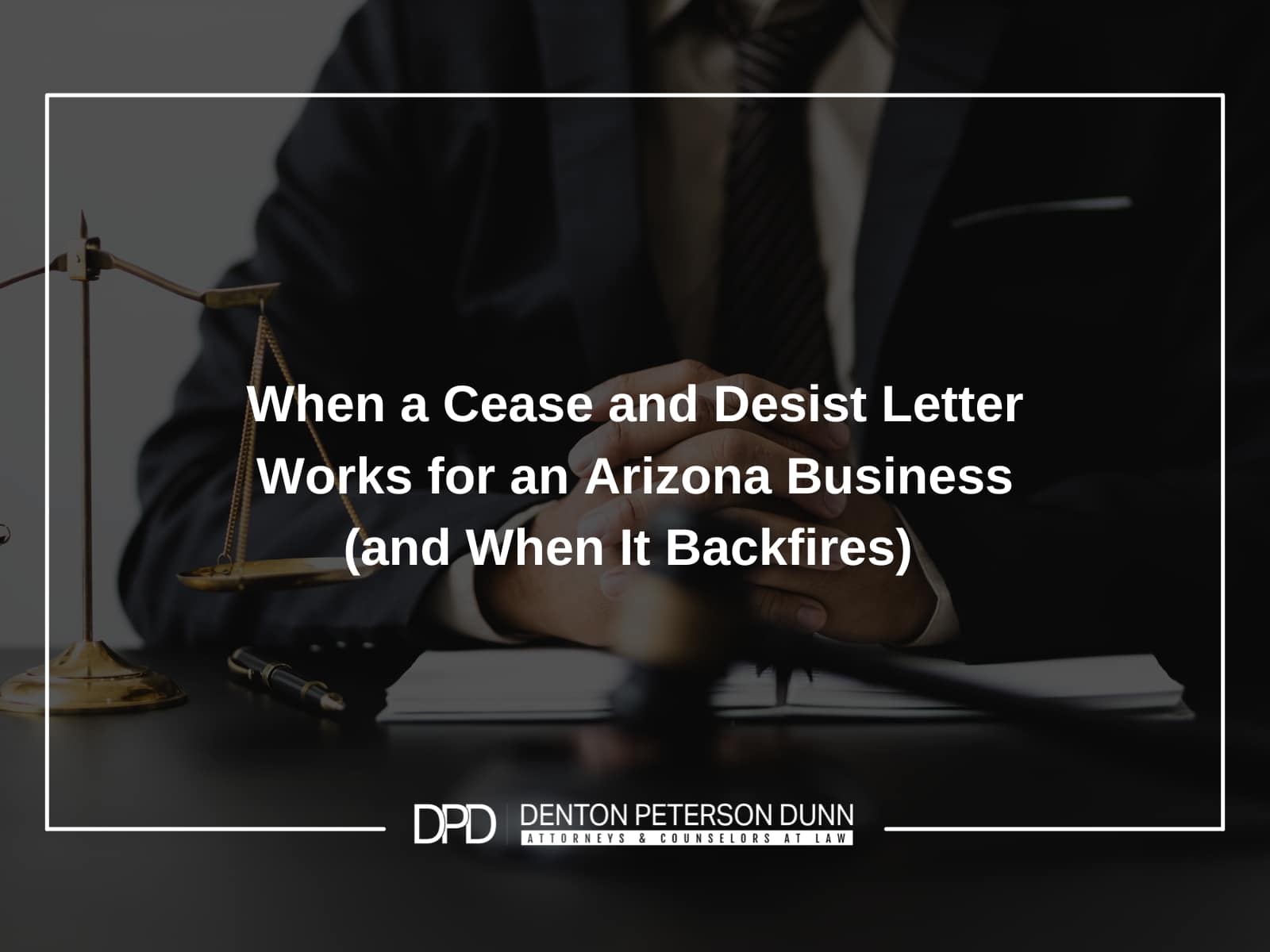 When a Cease and Desist Letter Works for an Arizona Business (and When It Backfires)